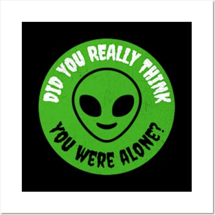 You Are Not Alone Aliens are Here Posters and Art